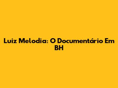 Luiz Melodia: O Documentário Em BH