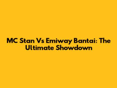 MC Stan Vs Emiway Bantai: The Ultimate Showdown
