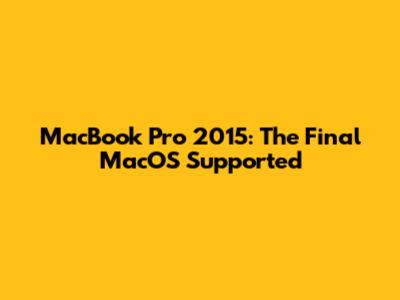 MacBook Pro 2015: The Final MacOS Supported