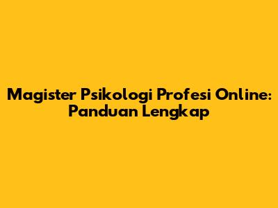 Magister Psikologi Profesi Online: Panduan Lengkap