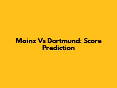 Mainz Vs Dortmund: Score Prediction