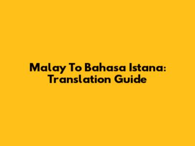 Malay To Bahasa Istana: Translation Guide