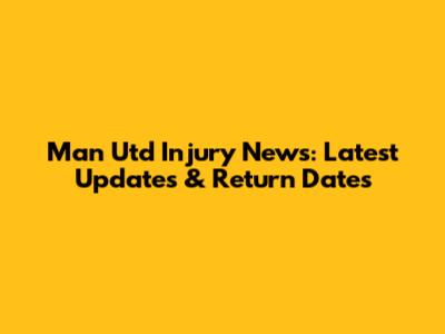 Man Utd Injury News: Latest Updates & Return Dates