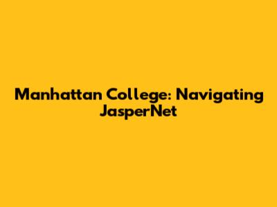Manhattan College: Navigating JasperNet