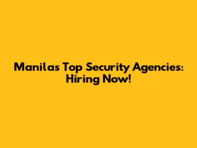Manila's Top Security Agencies: Hiring Now!