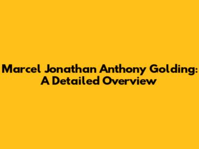 Marcel Jonathan Anthony Golding: A Detailed Overview