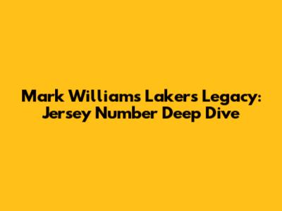 Mark Williams' Lakers Legacy: Jersey Number Deep Dive