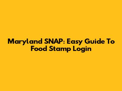 Maryland SNAP: Easy Guide To Food Stamp Login