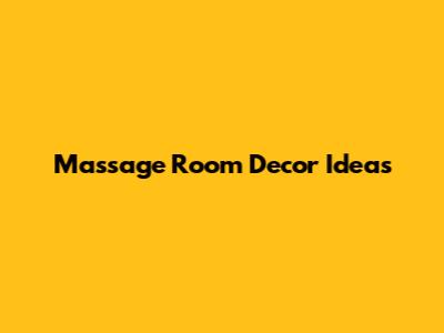 Massage Room Decor Ideas