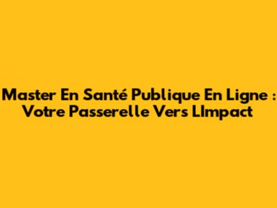 Master En Santé Publique En Ligne : Votre Passerelle Vers L'Impact