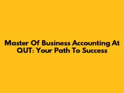 Master Of Business Accounting At QUT: Your Path To Success