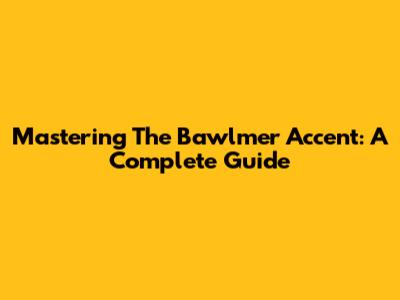 Mastering The Bawlmer Accent: A Complete Guide