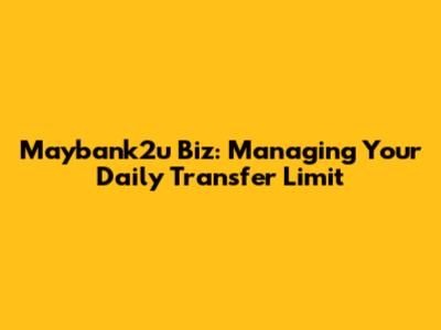Maybank2u Biz: Managing Your Daily Transfer Limit