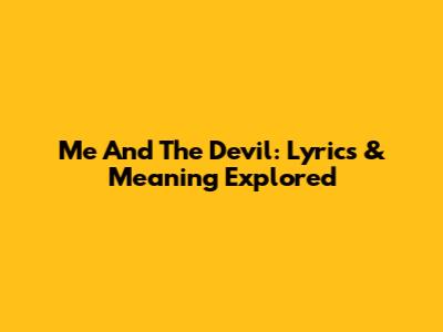 Me And The Devil: Lyrics & Meaning Explored