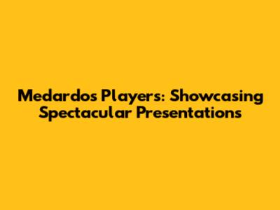 Medardo's Players: Showcasing Spectacular Presentations