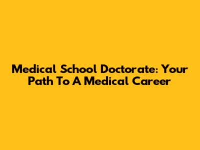 Medical School Doctorate: Your Path To A Medical Career