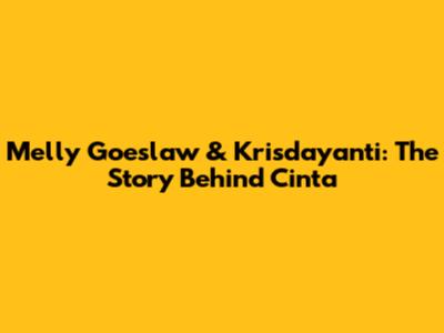 Melly Goeslaw & Krisdayanti: The Story Behind "Cinta"