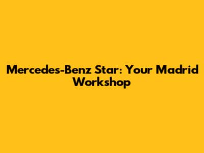 Mercedes-Benz Star: Your Madrid Workshop