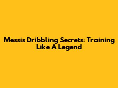 Messi's Dribbling Secrets: Training Like A Legend