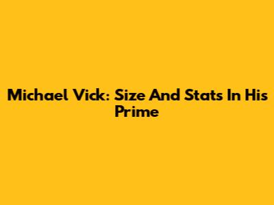 Michael Vick: Size And Stats In His Prime