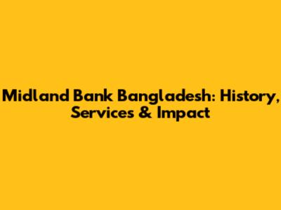 Midland Bank Bangladesh: History, Services & Impact
