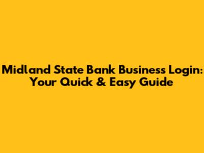 Midland State Bank Business Login: Your Quick & Easy Guide