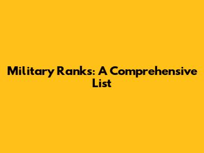 Military Ranks: A Comprehensive List
