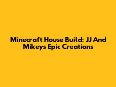 Minecraft House Build: JJ And Mikey's Epic Creations