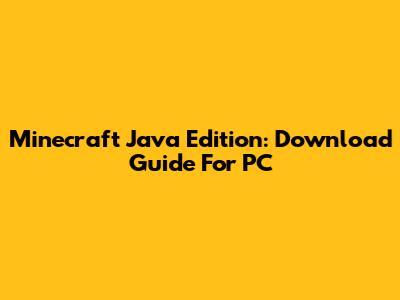 Minecraft Java Edition: Download Guide For PC