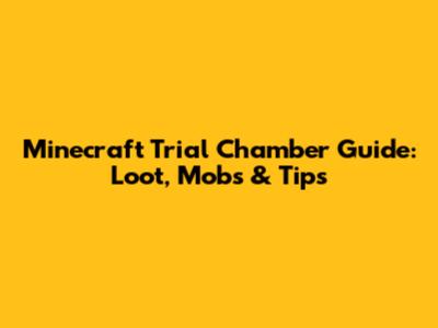 Minecraft Trial Chamber Guide: Loot, Mobs & Tips