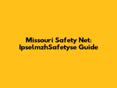 Missouri Safety Net: IpselmzhSafetyse Guide