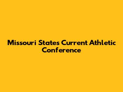 Missouri State's Current Athletic Conference