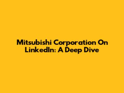 Mitsubishi Corporation On LinkedIn: A Deep Dive