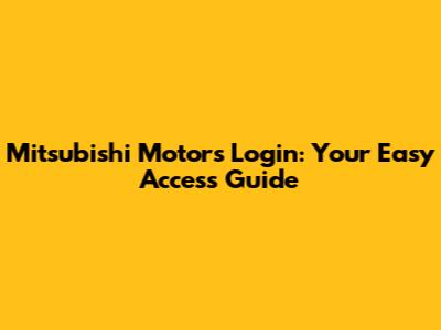 Mitsubishi Motors Login: Your Easy Access Guide