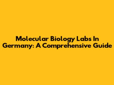 Molecular Biology Labs In Germany: A Comprehensive Guide