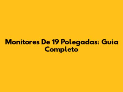 Monitores De 19 Polegadas: Guia Completo