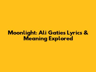 Moonlight: Ali Gatie's Lyrics & Meaning Explored