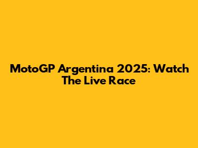 MotoGP Argentina 2025: Watch The Live Race