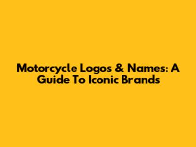 Motorcycle Logos & Names: A Guide To Iconic Brands