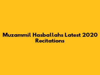 Muzammil Hasballah's Latest 2020 Recitations