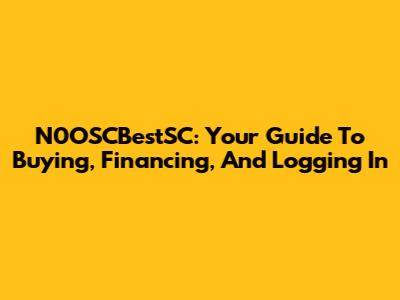 N0OSCBestSC: Your Guide To Buying, Financing, And Logging In