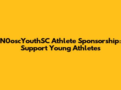 N0oscYouthSC Athlete Sponsorship: Support Young Athletes