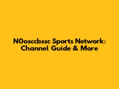 N0osccbssc Sports Network: Channel Guide & More