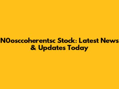 N0osccoherentsc Stock: Latest News & Updates Today