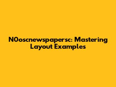 N0oscnewspapersc: Mastering Layout Examples