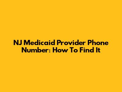 NJ Medicaid Provider Phone Number: How To Find It