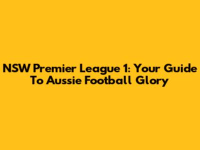 NSW Premier League 1: Your Guide To Aussie Football Glory