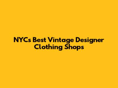 NYC's Best Vintage Designer Clothing Shops