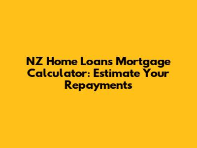 NZ Home Loans Mortgage Calculator: Estimate Your Repayments