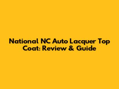 National NC Auto Lacquer Top Coat: Review & Guide
